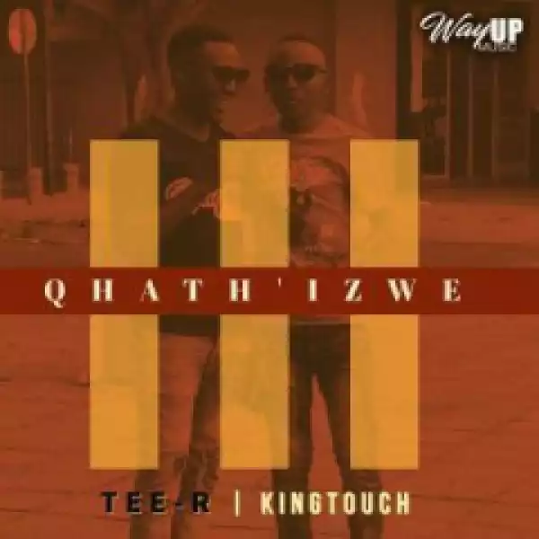 Tee-R - Qhath Izwe (Radio  Edit) ft. KingTouch